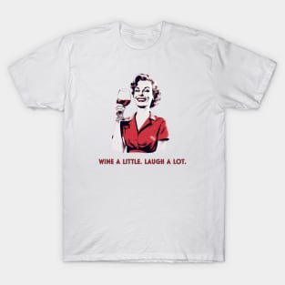 Wine a little. Laugh a lot. T-Shirt